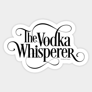 The Vodka Whisperer - funny vodka lover Sticker